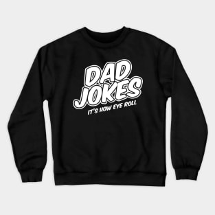 Dad Jokes - It's how eye roll Crewneck Sweatshirt